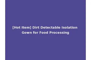 [Hot Item] Dirt Detectable Isolation Gown for Food Processing