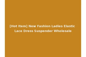 [Hot Item] New Fashion Ladies Elastic Lace Dress Suspender Wholesale