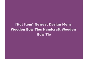 [Hot Item] Newest Design Mens Wooden Bow Ties Handcraft Wooden Bow Tie