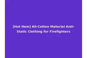 [Hot Item] All-Cotton Material Anti-Static Clothing for Firefighters