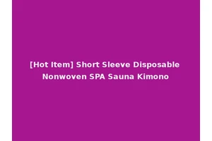 [Hot Item] Short Sleeve Disposable Nonwoven SPA Sauna Kimono