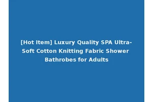 [Hot Item] Luxury Quality SPA Ultra-Soft Cotton Knitting Fabric Shower Bathrobes for Adults