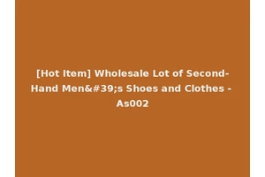 [Hot Item] Wholesale Lot of Second-Hand Men's Shoes and Clothes - As002