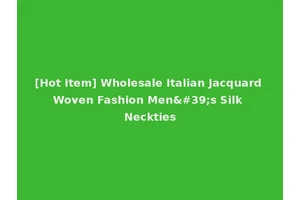 [Hot Item] Wholesale Italian Jacquard Woven Fashion Men's Silk Neckties