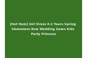 [Hot Item] Girl Dress 0-3 Years Spring Sleeveless Bow Wedding Gown Kids Party Princess