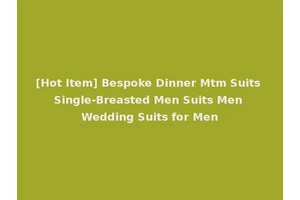 [Hot Item] Bespoke Dinner Mtm Suits Single-Breasted Men Suits Men Wedding Suits for Men