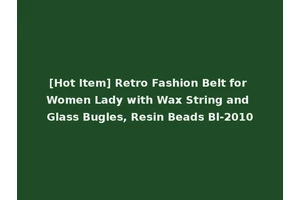[Hot Item] Retro Fashion Belt for Women Lady with Wax String and Glass Bugles, Resin Beads Bl-2010