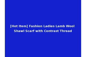 [Hot Item] Fashion Ladies Lamb Wool Shawl Scarf with Contrast Thread