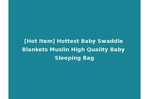 [Hot Item] Hottest Baby Swaddle Blankets Muslin High Quality Baby Sleeping Bag