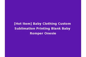 [Hot Item] Baby Clothing Custom Sublimation Printing Blank Baby Romper Onesie