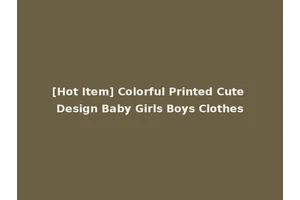 [Hot Item] Colorful Printed Cute Design Baby Girls Boys Clothes