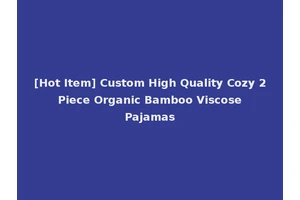 [Hot Item] Custom High Quality Cozy 2 Piece Organic Bamboo Viscose Pajamas