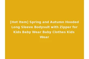 [Hot Item] Spring and Autumn Hooded Long Sleeve Bodysuit with Zipper for Kids Baby Wear Baby Clothes Kids Wear