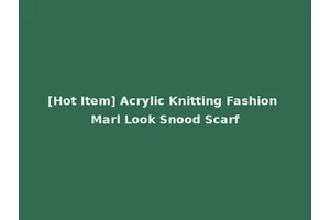 [Hot Item] Acrylic Knitting Fashion Marl Look Snood Scarf
