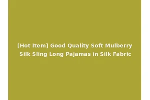 [Hot Item] Good Quality Soft Mulberry Silk Sling Long Pajamas in Silk Fabric