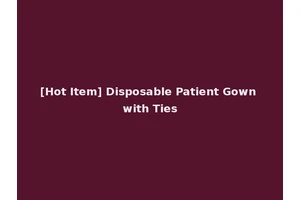 [Hot Item] Disposable Patient Gown with Ties