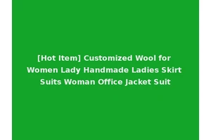 [Hot Item] Customized Wool for Women Lady Handmade Ladies Skirt Suits Woman Office Jacket Suit