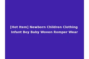 [Hot Item] Newborn Children Clothing Infant Boy Baby Woven Romper Wear