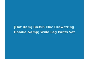 [Hot Item] Bn356 Chic Drawstring Hoodie &amp; Wide Leg Pants Set