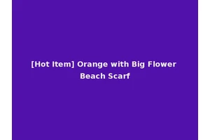 [Hot Item] Orange with Big Flower Beach Scarf