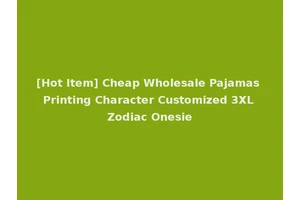 [Hot Item] Cheap Wholesale Pajamas Printing Character Customized 3XL Zodiac Onesie