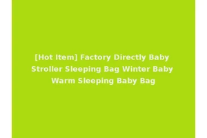 [Hot Item] Factory Directly Baby Stroller Sleeping Bag Winter Baby Warm Sleeping Baby Bag