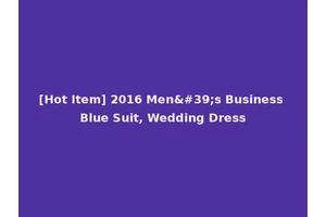 [Hot Item] 2016 Men's Business Blue Suit, Wedding Dress