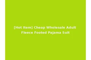[Hot Item] Cheap Wholesale Adult Fleece Footed Pajama Suit