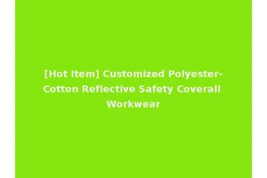 [Hot Item] Customized Polyester-Cotton Reflective Safety Coverall Workwear