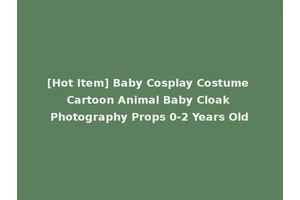 [Hot Item] Baby Cosplay Costume Cartoon Animal Baby Cloak Photography Props 0-2 Years Old