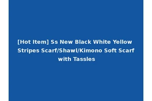 [Hot Item] Ss New Black White Yellow Stripes Scarf/Shawl/Kimono Soft Scarf with Tassles