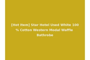 [Hot Item] Star Hotel Used White 100% Cotton Western Modal Waffle Bathrobe