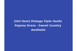[Hot Item] Vintage Style Hanfu Pajama Dress - Sweet Country Aesthetic