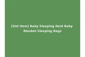 [Hot Item] Baby Sleeping Nest Baby Blanket Sleeping Bags
