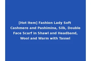 [Hot Item] Fashion Lady Soft Cashmere and Pashimina, Silk, Double Face Scarf in Shawl and Headband, Wool and Warm with Tassel