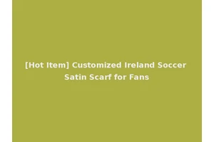 [Hot Item] Customized Ireland Soccer Satin Scarf for Fans