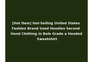 [Hot Item] Hot-Selling United States Fashion Brand Used Hoodies Second Hand Clothing in Bale Grade a Hooded Sweatshirt