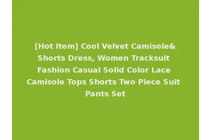 [Hot Item] Cool Velvet Camisole&Shorts Dress, Women Tracksuit Fashion Casual Solid Color Lace Camisole Tops Shorts Two Piece Suit Pants Set