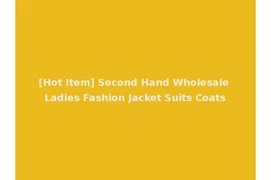 [Hot Item] Second Hand Wholesale Ladies Fashion Jacket Suits Coats