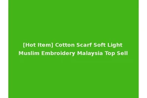 [Hot Item] Cotton Scarf Soft Light Muslim Embroidery Malaysia Top Sell