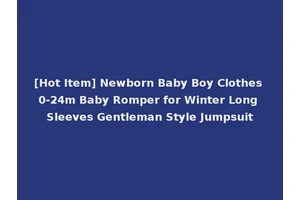 [Hot Item] Newborn Baby Boy Clothes 0-24m Baby Romper for Winter Long Sleeves Gentleman Style Jumpsuit