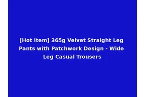 [Hot Item] 365g Velvet Straight Leg Pants with Patchwork Design - Wide Leg Casual Trousers