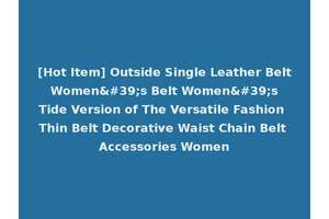 [Hot Item] Outside Single Leather Belt Women's Belt Women's Tide Version of The Versatile Fashion Thin Belt Decorative Waist Chain Belt Accessories Women