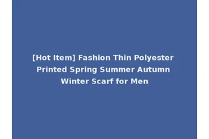 [Hot Item] Fashion Thin Polyester Printed Spring Summer Autumn Winter Scarf for Men