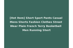 [Hot Item] Short Sport Pants Casual Mens Shorts Fashion Clothes Street Wear Plain French Terry Basketball Men Running Short