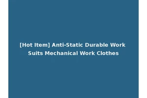 [Hot Item] Anti-Static Durable Work Suits Mechanical Work Clothes