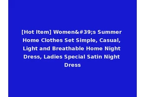 [Hot Item] Women's Summer Home Clothes Set Simple, Casual, Light and Breathable Home Night Dress, Ladies Special Satin Night Dress