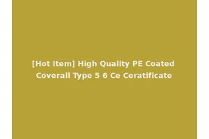 [Hot Item] High Quality PE Coated Coverall Type 5 6 Ce Ceratificate