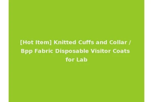 [Hot Item] Knitted Cuffs and Collar / Bpp Fabric Disposable Visitor Coats for Lab