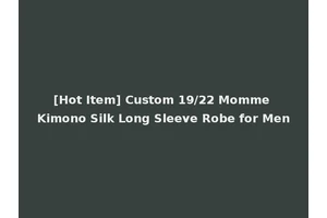 [Hot Item] Custom 19/22 Momme Kimono Silk Long Sleeve Robe for Men